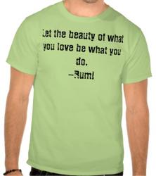Let the beauty of what you love be what you do. -Rumi