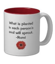 What is planted in each person's soul will sprout. -Rumi mug