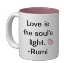 Love is the soul's light.-Rumi mug