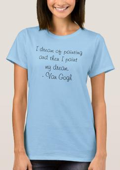 I dream of painting and then I paint my dream. Van Gogh Women's T-Shirt